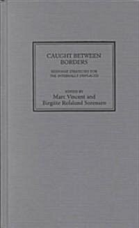 Caught Between Borders : Response Strategies of the Internally Displaced (Hardcover)