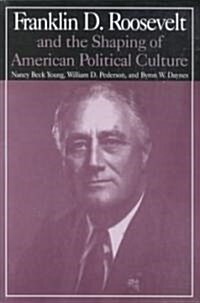 M.E.Sharpe Library of Franklin D.Roosevelt Studies: v. 1: Franklin D.Roosevelt and the Shaping of American Political Culture (Paperback)