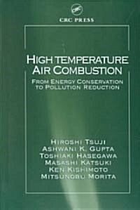 High Temperature Air Combustion: From Energy Conservation to Pollution Reduction (Hardcover)