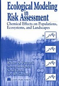 Ecological Modeling in Risk Assessment: Chemical Effects on Populations, Ecosystems, and Landscapes (Hardcover)
