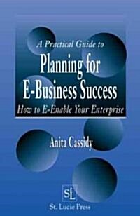 [중고] A Practical Guide to Planning for E-Business Success : How to E-Enable Your Enterprise (Hardcover)