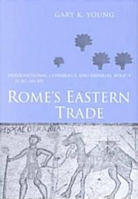 Romes Eastern Trade : International Commerce and Imperial Policy 31 BC - AD 305 (Hardcover)