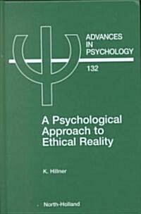 A Psychological Approach to Ethical Reality: Volume 132 (Hardcover)