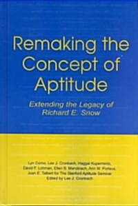 Remaking the Concept of Aptitude: Extending the Legacy of Richard E. Snow (Hardcover)