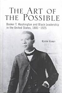 The Art of the Possible: Booker T. Washington and Black Leadership in the United States, 1881-1925 (Hardcover)