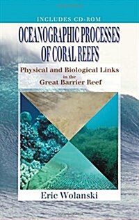 Oceanographic Processes of Coral Reefs: Physical and Biological Links in the Great Barrier Reef (Hardcover)
