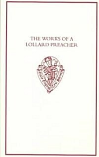 The Works of a Lollard Preacher : The Sermon Omnis plantacio, the Tract Fundamentum aliud nemo potest ponere and the Tract De oblacione iugis sacrific (Hardcover)