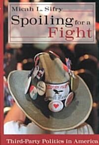 Spoiling for a Fight : Third-Party Politics in America (Hardcover)