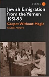 Jewish Emigration from the Yemen 1951-98 : Carpet without Magic (Hardcover, annotated ed)