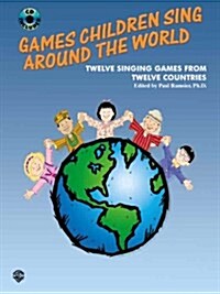 Games Children Sing Around the World (Twelve Singing Games from Twelve Countries): Twelve Singing Games from Twelve Countries, Book & CD [With CD] (Paperback)