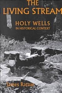 The Living Stream : Holy Wells in Historical Context (Paperback)