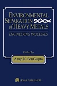 Environmental Separation of Heavy Metals: Engineering Processes (Hardcover)