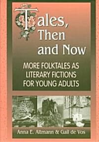 Tales, Then and Now: More Folktales as Literary Fictions for Young Adults (Paperback)