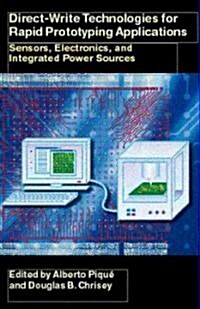 Direct-Write Technologies for Rapid Prototyping Applications: Sensors, Electronics, and Integrated Power Sources (Hardcover)