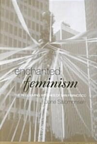 Enchanted Feminism : The Reclaiming Witches of San Francisco (Paperback)