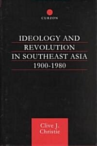 Ideology and Revolution in Southeast Asia 1900-1980 (Hardcover)