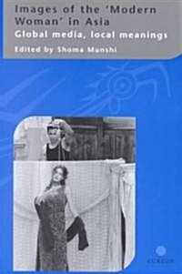 Images of the Modern Woman in Asia : Global Media, Local Meanings (Paperback)