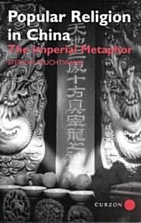 Popular Religion in China : The Imperial Metaphor (Paperback)