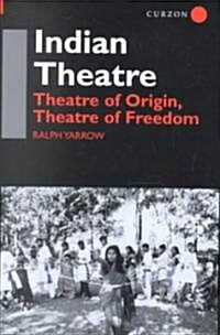 Indian Theatre : Theatre of Origin, Theatre of Freedom (Hardcover)