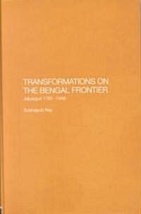Transformations on the Bengal Frontier : Jalpaiguri 1765-1948 (Hardcover)