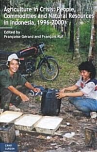 Agriculture in Crisis : People, Commodities and Natural Resources in Indonesia 1996-2001 (Hardcover)