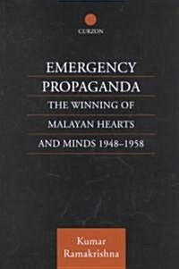 Emergency Propaganda : The Winning of Malayan Hearts and Minds 1948-1958 (Hardcover)