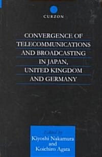 Convergence of Telecommunications and Broadcasting in Japan, United Kingdom and Germany : Technological Change, Public Policy and Market Structure (Hardcover)