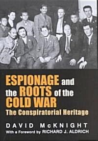 Espionage and the Roots of the Cold War : The Conspiratorial Heritage (Hardcover)