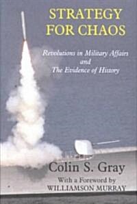 Strategy for Chaos : Revolutions in Military Affairs and the Evidence of History (Hardcover)