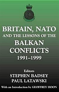 Britain, NATO and the Lessons of the Balkan Conflicts, 1991 -1999 (Hardcover)