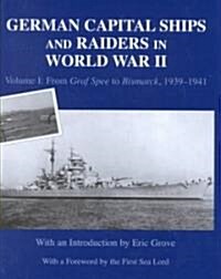 German Capital Ships and Raiders in World War II : Volume I: From Graf Spee to Bismarck, 1939-1941 (Hardcover)