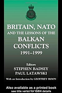 Britain, NATO and the Lessons of the Balkan Conflicts, 1991 -1999 (Paperback)