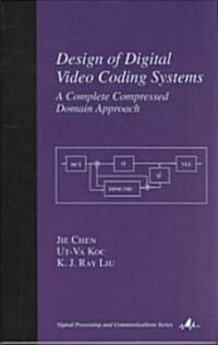 Design of Digital Video Coding Systems: A Complete Compressed Domain Approach (Hardcover)