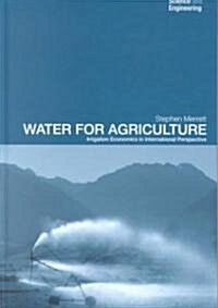 Water for Agriculture : Irrigation Economics in International Perspective (Paperback)