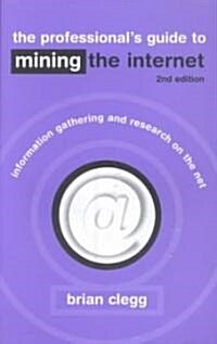 The Professionals Guide to Mining the Internet : Infromation Gathering and Research on the Net (Paperback)