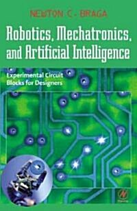 Robotics, Mechatronics, and Artificial Intelligence : Experimental Circuit Blocks for Designers (Paperback)