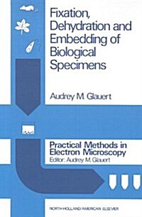 Fixation, Dehydration and Embedding of Biological Specimens (Paperback)