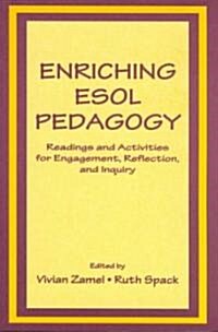 Enriching ESOL Pedagogy: Readings and Activities for Engagement, Reflection, and Inquiry (Paperback)