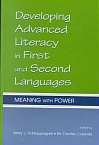 Developing Advanced Literacy in First and Second Languages: Meaning with Power (Hardcover)