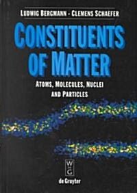 Constituents of Matter: Atmos, Molecules, Nuclei, and Particles (Hardcover)