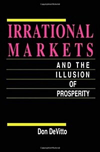 Irrational Markets and the Illusion of Prosperity (Hardcover)