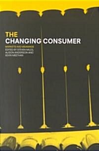 The Changing Consumer : Markets and Meanings (Paperback)