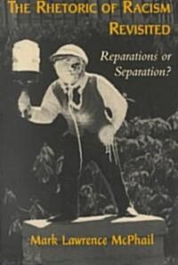 The Rhetoric of Racism Revisited: Reparations or Separation? (Paperback, 2)