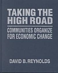 Taking the High Road : Communities Organize for Economic Change (Hardcover)