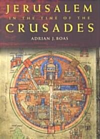 Jerusalem in the Time of the Crusades : Society, Landscape and Art in the Holy City under Frankish Rule (Hardcover)