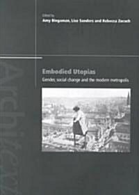 Embodied Utopias : Gender, Social Change and the Modern Metropolis (Paperback)