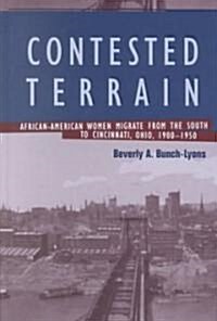 Contested Terrain : African American Women Migrate from the South to Cincinnati, 1900-1950 (Hardcover)