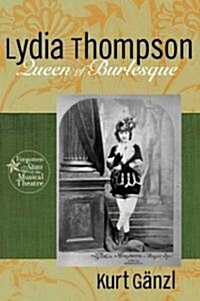 Lydia Thompson : Queen of Burlesque (Hardcover)