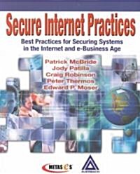 Secure Internet Practices : Best Practices for Securing Systems in the Internet and e-Business Age (Paperback)