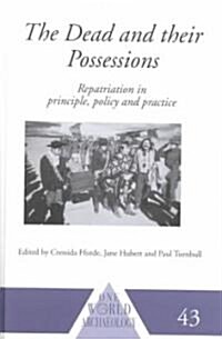 The Dead and Their Possessions : Repatriation in Principle, Policy and Practice (Hardcover)